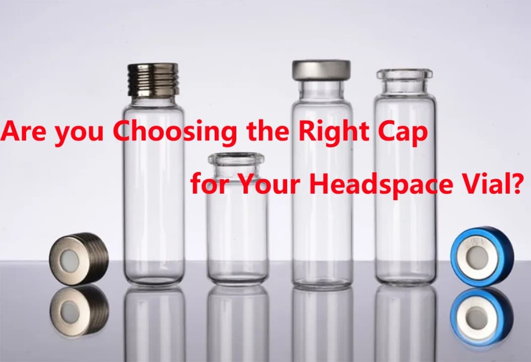 Are you Choosing the Right Cap for your Headspace Vial?