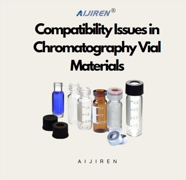 Compatibility Issues in Chromatography Vial Materials