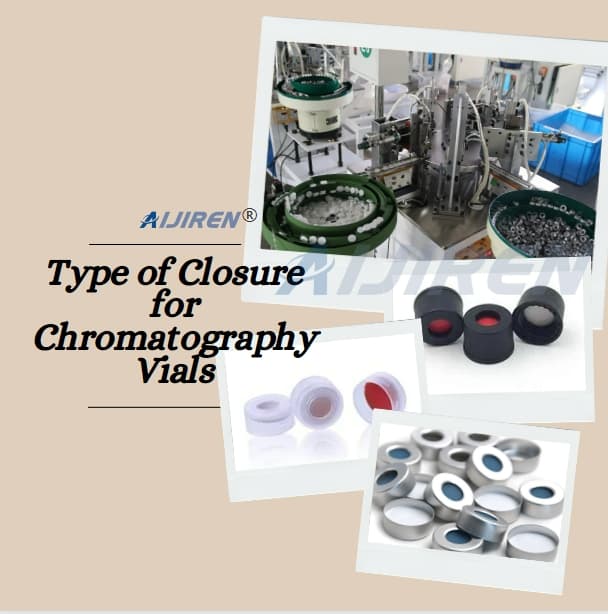 How to Choose the Right Type of Closure for Your Chromatography Vials