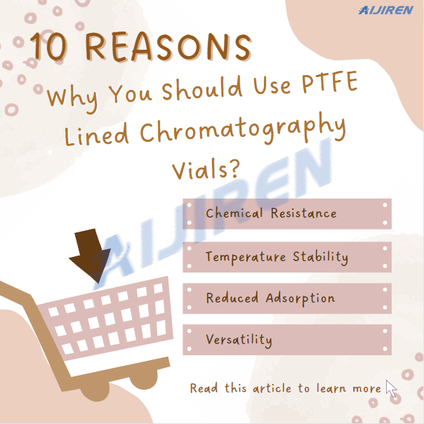 10 Reasons Why You Should Use PTFE Lined Chromatography Vials