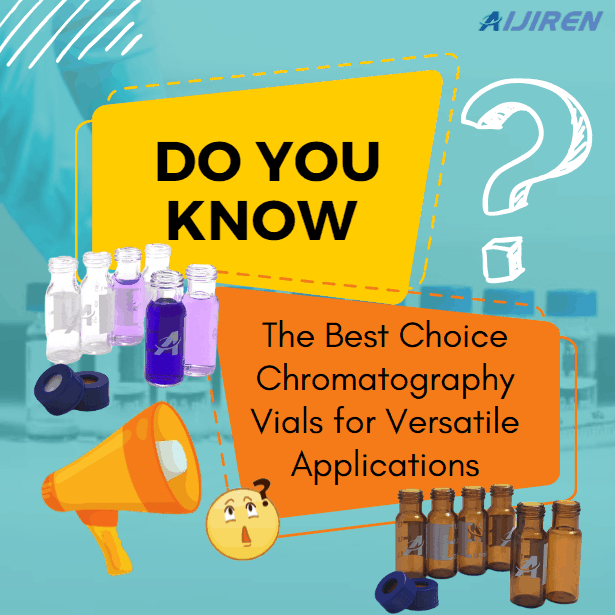 The Best Choice Chromatography Vials for Versatile Applications