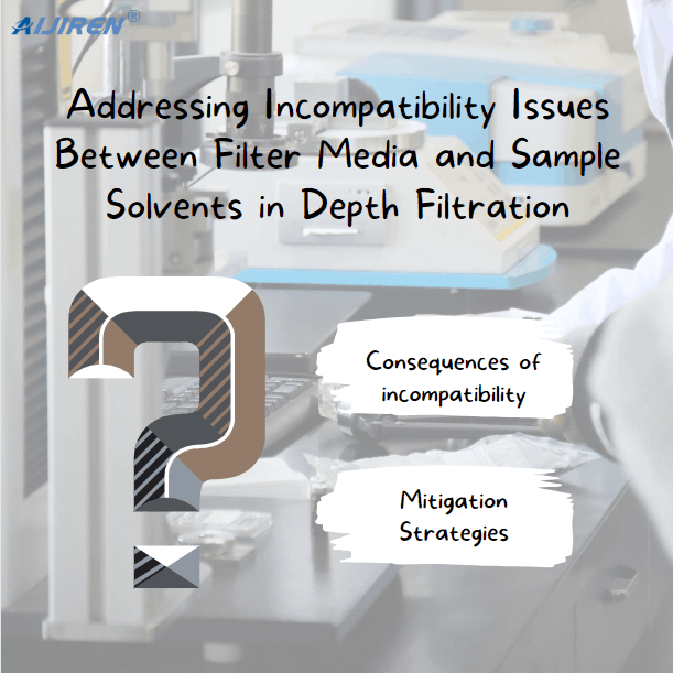 Addressing Incompatibility Issues Between Filter Media and Sample Solvents in Depth Filtration