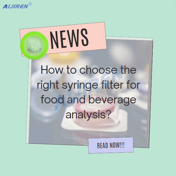Choosing the Right Syringe Filter for Food and Beverage Analysis