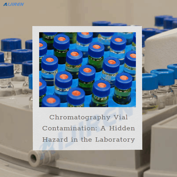 Chromatography Vial Contamination: A Hidden Hazard in the Laboratory