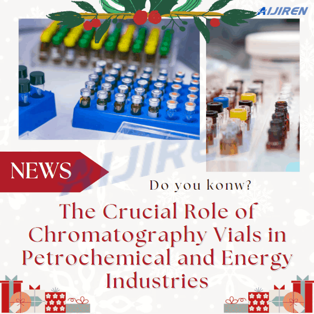 Unveiling the Crucial Role of Chromatography Vials in Petrochemical and Energy Industries